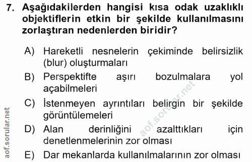 7. soru: Aşağıdakilerden hangisi kısa odak uzaklıklı objektiflerin etkin bir şekilde kullanılmasını zorlaştıran nedenlerden bi…