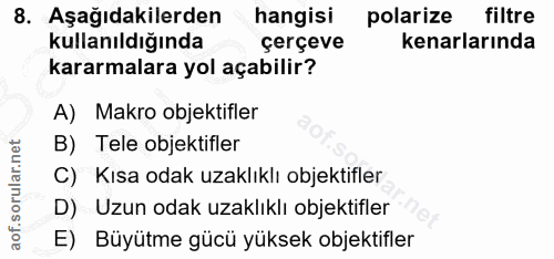 8. soru: Aşağıdakilerden hangisi polarize filtre kullanıldığında çerçeve kenarlarında kararmalara yol açabilir? A) Makro objek…