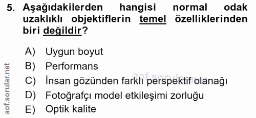 5. soru: Aşağıdakilerden hangisi normal odak uzaklıklı objektiflerin temel özelliklerinden biri değildir? A) Uygun boyut B) Pe…