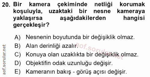 20. soru: Bir kamera çekiminde netliği korumak koşuluyla, uzaktaki bir nesne kameraya yaklaşırsa aşağıdakilerden hangisi gerçek…