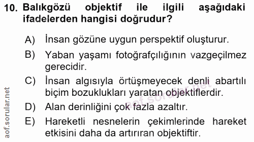 10. soru: Balıkgözü objektif ile ilgili aşağıdaki ifadelerden hangisi doğrudur? A) İnsan gözüne uygun perspektif oluşturur. B)…