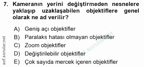 7. soru: Kameranın yerini değiştirmeden nesnelere yaklaşıp uzaklaşabilen objektiflere genel olarak ne ad verilir? A) Geniş açı…