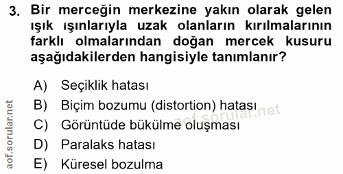 3. soru: Bir merceğin merkezine yakın olarak gelen ışık ışınlarıyla uzak olanların kırılmalarının farklı olmalarından doğan me…