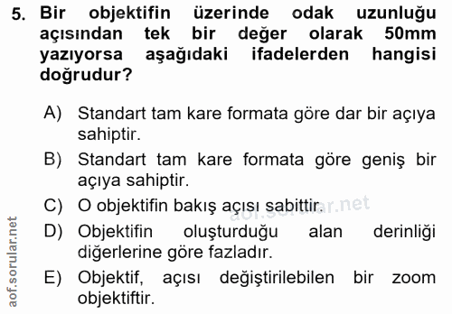 5. soru: Bir objektifin üzerinde odak uzunluğu açısından tek bir değer olarak 50mm yazıyorsa aşağıdaki ifadelerden hangisi doğ…