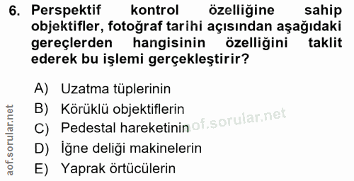 6. soru: Perspektif kontrol özelliğine sahip objektifler, fotoğraf tarihi açısından aşağıdaki gereçlerden hangisinin özelliğin…