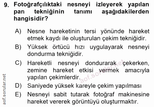 9. soru: Fotoğrafçılıktaki nesneyi izleyerek yapılan pan tekniginin tanımı aşağıdakilerden hangisidir? A) Nesne hareketinin te…