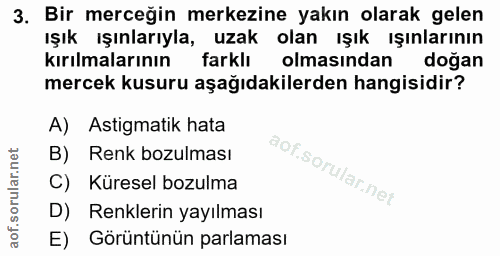 3. soru: Bir merceğin merkezine yakın olarak gelen ışık ışınlarıyla, uzak olan ışık ışınlarının kırılmalarının farklı olmasınd…
