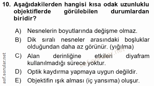 10. soru: Aşağıdakilerden hangisi kısa odak uzunluklu objektiflerde görülebilen durumlardan biridir? A) Nesnelerin boyutlarında…