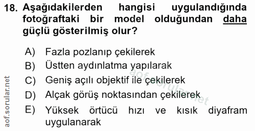 18. soru: Aşağıdakilerden hangisi uygulandığında fotoğraftaki bir model olduğundan daha güçlü gösterilmiş olur? A) Fazla pozlan…