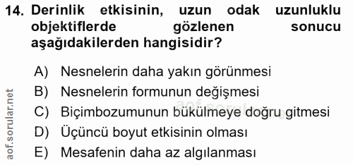 14. soru: Derinlik etkisinin, uzun odak uzunluklu objektiflerde gözlenen sonucu aşağıdakilerden hangisidir? A) Nesnelerin daha…