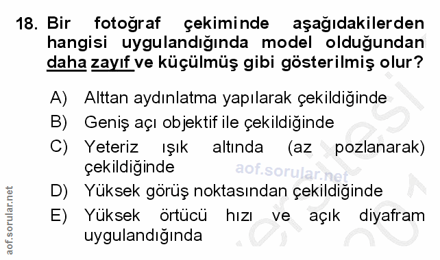 18. soru: Bir fotograf çekiminde aşağıdakilerden hangisi uygulandığında model oldugundan daha zayıf ve küçülmüş gibi gösterilmi…