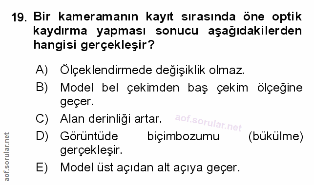19. soru: Bir kameramanın kayıt sırasında öne optik kaydırma yapması sonucu aşağıdakilerden hangisi gerçekleşir? A) Olçeklendir…