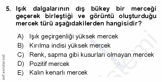 5. soru: Işık dalgalarının dış bükey bir mercegi geçerek birleştigi ve görüntü oluşturduğu mercek türü aşağıdakilerden hangisi…