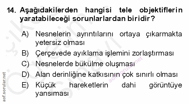 14. soru: Aşağıdakilerden hangisi tele objektiflerin yaratabileceği sorunlarlardan biridir? A) Nesnelerin ayrıntılarını ortaya…