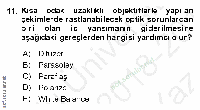 11. soru: Kısa odak uzaklıklı objektiflerle yapılan çekimlerde rastlanabilecek optik sorunlardan biri olan iç yansımanın gideri…