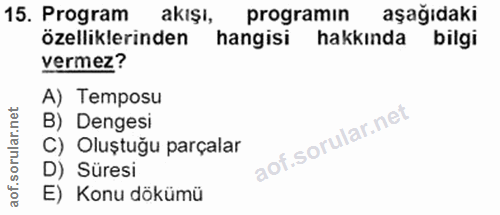 15. soru: Program akışı, programın aşağıdaki özelliklerinden hangisi hakkında bilgi vermez? A) Temposu B) Dengesi C) Oluştuğu p…