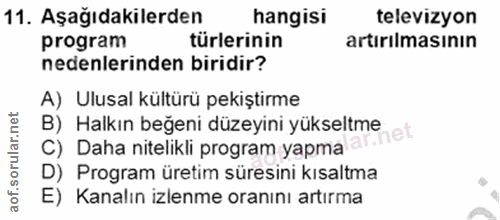 11. soru: Aşağıdakilerden hangisi televizyon program türlerinin artırilmasının nedenlerinden biridir? A) Ulusal kültürü pekişti…