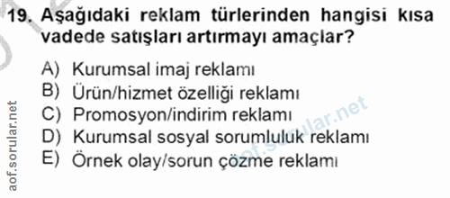 19. soru: Aşağıdaki reklam türlerinden hangisi kısa vadede satışları artırmayı amaçlar? A) Kurumsal imaj reklamı B) Ürün/hizmet…