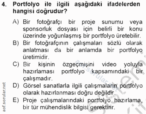 4. soru: Portfolyo ile ilgili aşağıdaki ifadelerden hangisi doğrudur? A) Bir fotoğrafçı bir proje sunumu veya sponsorluk dosya…