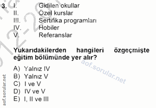 3. soru: Gidilen okullar II. Özel kurslar III. Sertifika programları IV. Hobiler V. Referanslar Yukarıdakilerden hangileri özg…