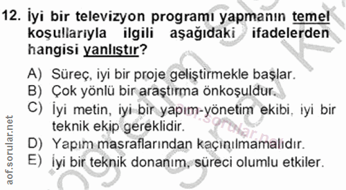 12. soru: İyi bir televizyon programi yapmanın temel koşullarıyla ilgili aşağıdaki ifadelerden hangisi yanlıştır? A) Süreç, iyi…