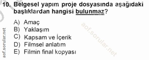 10. soru: Belgesel yapım proje dosyasında aşağıdaki başlıklardan hangisi bulunmaz? A) Amaç B) Yaklaşım C) Kapsam ve İçerik .sor…