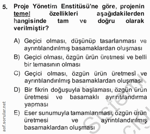 5. soru: Proje Yönetim Enstitüsü'ne göre, projenin temel özellikleri aşağıdakilerden hangisinde tam ve doğru olarak verilmişti…