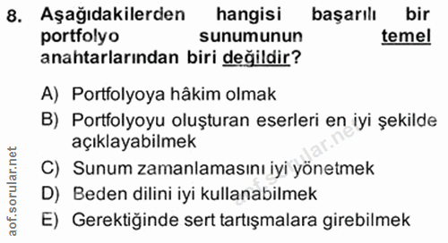 8. soru: Aşağıdakilerden hangisi başarılı bir portfolyo sunumunun temel anahtarlarından biri değildir? A) Portfolyoya hâkim ol…