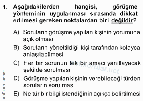 1. soru: Aşağıdakilerden hangisi, görüşme yönteminin uygulanması sırasında dikkat edilmesi gereken noktalardan biri değildir?…