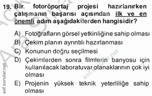 19. soru: Bir fotoröportaj projesi hazırlanırken çalışmanın başarısı açısından ilk ve en önemli adım aşağıdakilerden hangisidir…