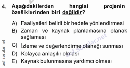 4. soru: Aşağıdakilerden hangisi projenin özelliklerinden biri değildir? A) Faaliyetleri belirli bir hedefe yönlendirmesi B) Z…