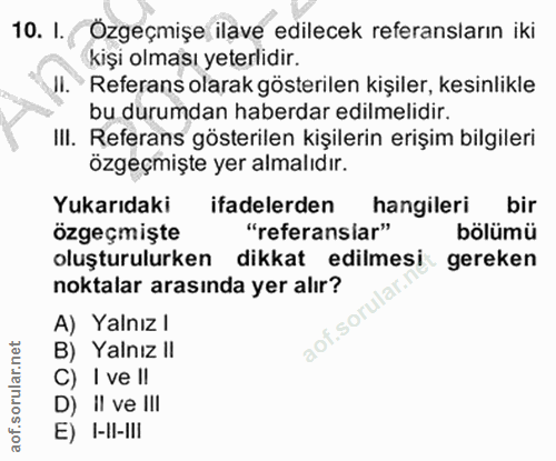 10. soru: I. Özgeçmişe ilave edilecek referansların iki kişi olması yeterlidir. JI. Referans olarak gösterilen kişiler, kesinli…