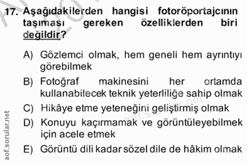 17. soru: Aşağıdakilerden hangisi fotoröportajcının taşıması gereken özelliklerden biri değildir? A) Gözlemci olmak, hem geneli…