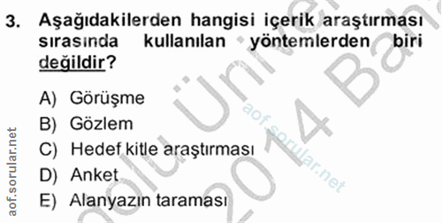 3. soru: Aşağıdakilerden hangisi içerik araştırması sırasında kullanılan 'yöntemlerden biri değildir? A) Görüşme B) Gözlem C)…
