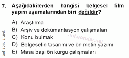 7. soru: Aşağıdakilerden hangisi belgesel film yapım aşamalarından biri değildir? A) Araştırma B) Arşiv ve dokümantasyon çalış…
