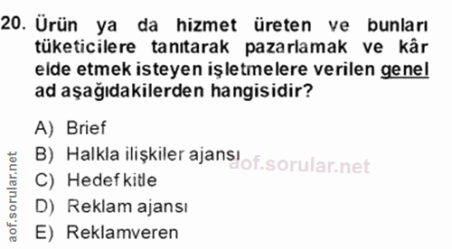 20. soru: Ürün ya da hizmet üreten ve bunları tüketicilere tanıtarak pazarlamak ve kâr elde etmek isteyen işletmelere verilen g…