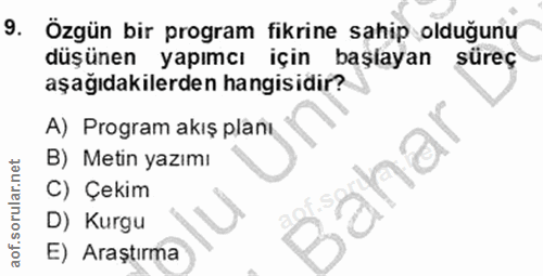 9. soru: Özgün bir program fikrine sahip olduğunu düşünen yapımcı için başlayan süreç aşağıdakilerden hangisidir? A) Program a…