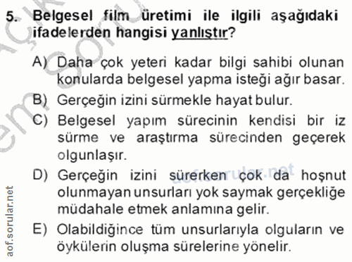 5. soru: Belgesel film üretimi ile ilgili aşağıdaki ifadelerden hangisi yanlıştır? A) Daha çok yeteri kadar bilgi sahibi oluna…