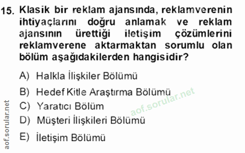 15. soru: Klasik bir reklam ajansında, reklamverenin ihtiyaçiarını doğru anlamak ve reklam ajansının ürettiği iletişim çözümler…
