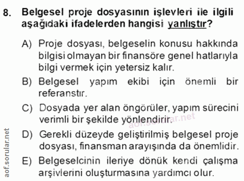 8. soru: Belgesel proje dosyasının işlevleri ile ilgili aşağıdaki ifadelerden hangisi yanlıştır? A) Proje dosyası, belgeselin…