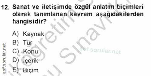 12. soru: Sanat ve iletişimde özgül anlatım biçimleri olarak tanımlanan kavram aşağıdakilerden hangisidir? A) Kaynak B) Tür Sin…