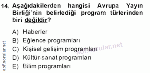 14. soru: Aşağıdakilerden hangisi Avrupa Yayın Birliği'nin belirlediği program türlerinden biri değildir? A) Haberler C) Kişise…