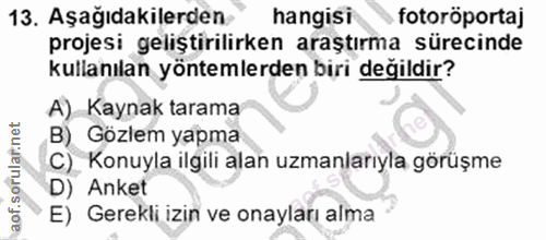 13. soru: Aşağıdakilerden hangisi fotoröportaj projesi geliştirilirken araştırma sürecinde kullanılan yöntemlerden biri degildi…