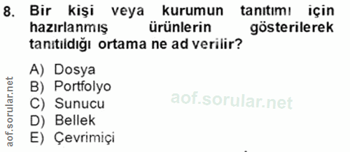 8. soru: Bir kişi veya kurumun tanıtımı için hazırlanmış ürünlerin gösterilerek tanıtildığı ortama ne ad verilir? A) Dosya B)…