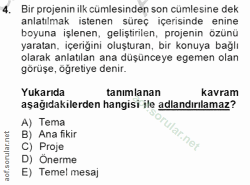 4. soru: Bir projenin ilk cümlesinden son cümlesine dek anlatılmak istenen süreç içerisinde enine boyuna işlenen, geliştirilen…