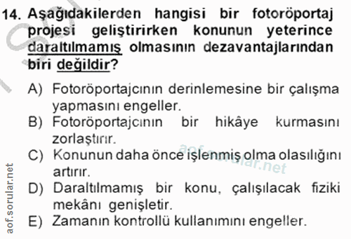 14. soru: Aşağıdakilerden hangisi bir fotoröportaj projesi geliştirirken konunun yeterince daraltılmamış olmasının dezavantajla…