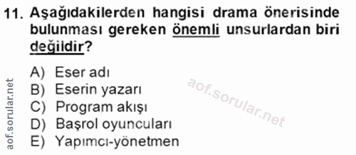 11. soru: Aşağıdakilerden hangisi drama önerisinde bulunması gereken önemli unsurlardan biri değildir? A) Eser adı B) Eserin ya…
