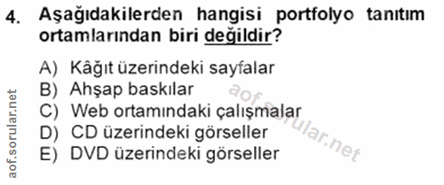 4. soru: Aşağıdakilerden hangisi portfolyo tanıtım ortamlarından biri değildir? A) Kåğıt üzerindeki sayfalar B) Ahşap baskılar…