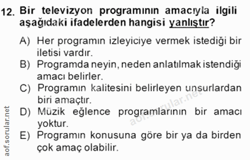 12. soru: Bir televizyon programının amacıyla ilgili aşağıdaki ifadelerden hangisi yanlıştır? A) Her programın izleyiciye verme…