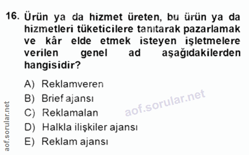 16. soru: Ürün ya da hizmet üreten, bu ürün ya da hizmetleri tüketicilere tanıtarak pazarlamak ve kâr elde etmek isteyen işletm…